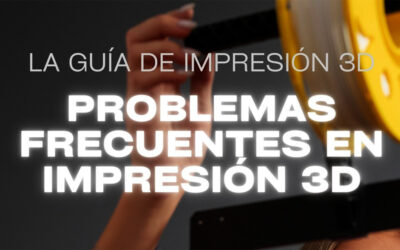 Guía de Problemas Frecuentes de Impresión 3D