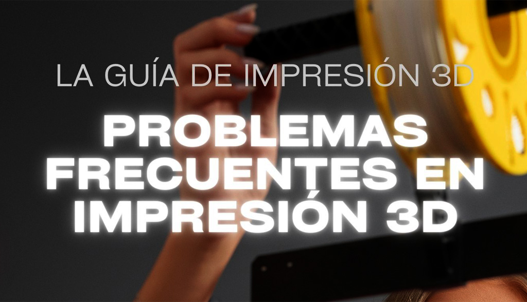 Guía gratuita de resolución de problemas frecuentes de impresión 3D