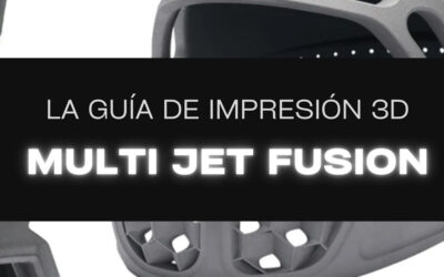 Guía de Impresión 3D Multi Jet Fusion